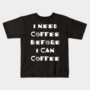 I Need Coffee Kids T-Shirt